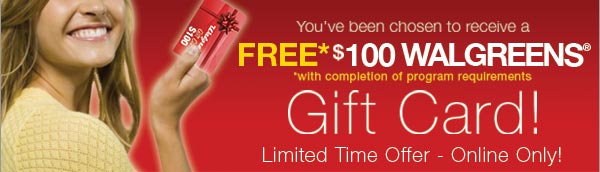 $100 Walgreens� Gift Card - Click to Claim!